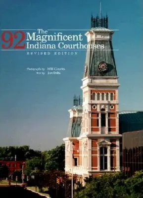 Veľkolepých 92 súdnych budov v Indiane, revidované vydanie - The Magnificent 92 Indiana Courthouses, Revised Edition