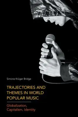 Trajektórie a témy vo svetovej populárnej hudbe: Globalizácia, kapitalizmus, identita - Trajectories and Themes in World Popular Music: Globalization, Capitalism, Identity