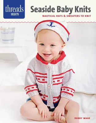 Threads Selects: Seaside Baby Knits: Námornícke klobúky a svetre na pletenie - Threads Selects: Seaside Baby Knits: Nautical Hats & Sweaters to Knit