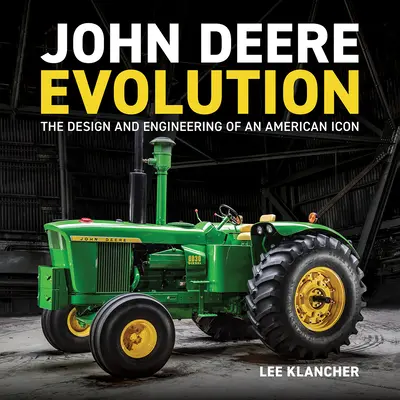 John Deere Evolution: Dizajn a inžinierstvo americkej ikony - John Deere Evolution: The Design and Engineering of an American Icon