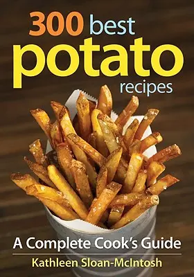300 najlepších zemiakových receptov: Kompletný kuchársky sprievodca - 300 Best Potato Recipes: A Complete Cook's Guide