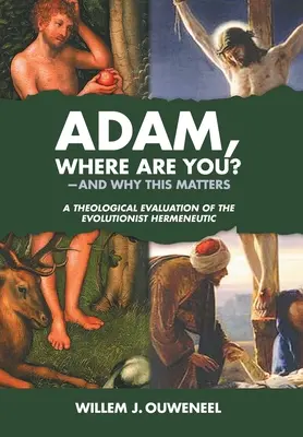Adam, kde si? A prečo na tom záleží: Teologické hodnotenie evolucionistickej hermeneutiky - Adam, Where Are You?: And Why this Matters: A Theological Evaluation of the Evolutionist Hermeneutic