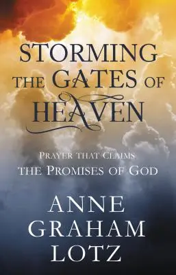 Búranie nebeských brán: Modlitba, ktorá si nárokuje Božie zasľúbenia - Storming the Gates of Heaven: Prayer That Claims the Promises of God