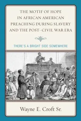 Motív nádeje v afroamerickom kázaní počas otroctva a v období po občianskej vojne: V tomto prípade ide o svetlú stránku - The Motif of Hope in African American Preaching during Slavery and the Post-Civil War Era: There's a Bright Side Somewhere
