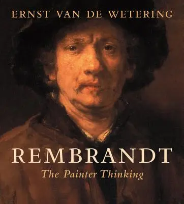 Rembrandt: Maliarovo myslenie - Rembrandt: The Painter Thinking