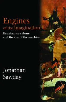 Motory predstavivosti: Renesančná kultúra a vzostup strojov - Engines of the Imagination: Renaissance Culture and the Rise of the Machine