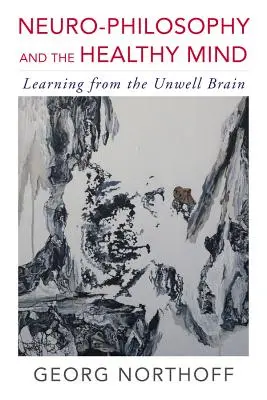 Neurofilozofia a zdravá myseľ: Učenie sa od nezdravého mozgu - Neuro-Philosophy and the Healthy Mind: Learning from the Unwell Brain