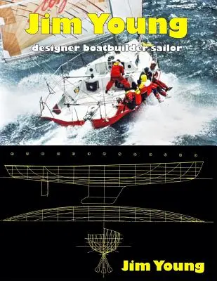 Jim Young: Younga: dizajnér, staviteľ lodí, námorník - Jim Young: Designer, Boatbuilder, Sailor