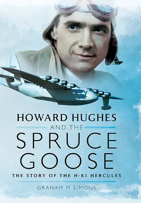 Howard Hughes a lietadlo Spruce Goose: Príbeh lietadla Hk-1 Hercules - Howard Hughes and the Spruce Goose: The Story of the Hk-1 Hercules
