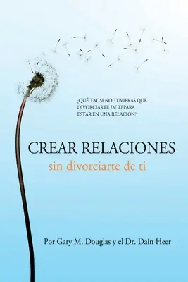 Crear relaciones sin divorciarte de ti (španielsky) - Crear relaciones sin divorciarte de ti (Spanish)