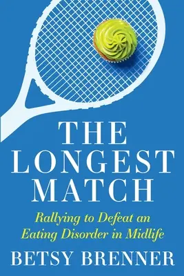 Najdlhší zápas: Vydajte sa na cestu k porážke poruchy príjmu potravy v strednom veku - The Longest Match: Rallying to Defeat an Eating Disorder in Midlife