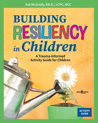 Budovanie odolnosti u detí: Príručka aktivít pre deti s ohľadom na traumu - Building Resiliency in Children: A Trauma-Informed Activity Guide for Children