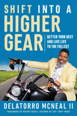 Zaradiť vyšší rýchlostný stupeň: Zlepšite sa a žite naplno - Shift Into a Higher Gear: Better Your Best and Live Life to the Fullest
