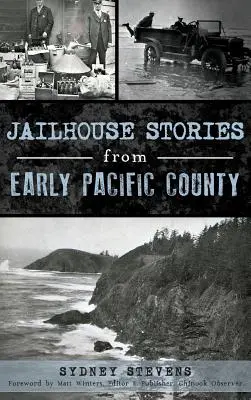 Príbehy z väzenia v ranom Pacifickom okrese - Jailhouse Stories from Early Pacific County