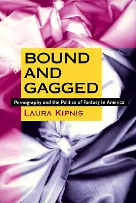 Zviazaný a spútaný: Pornografia a politika fantázie v Amerike - Bound and Gagged: Pornography and the Politics of Fantasy in America