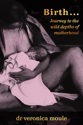 Zrodenie...: Cesta do divokých hlbín materstva - Birth...: Journey to the Wild Depths of Motherhood