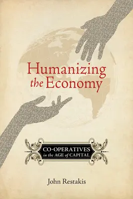 Humanizácia hospodárstva: Družstvá vo veku kapitálu - Humanizing the Economy: Co-Operatives in the Age of Capital