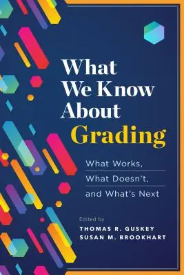Čo vieme o známkovaní: Čo vieme o tom, čo funguje, čo nie a čo bude nasledovať - What We Know about Grading: What Works, What Doesn't, and What's Next