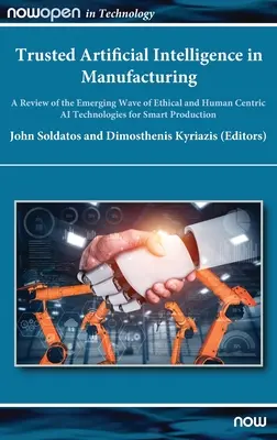 Dôveryhodná umelá inteligencia vo výrobe: Prehľad nastupujúcej vlny etických a na človeka orientovaných technológií umelej inteligencie pre inteligentnú výrobu - Trusted Artificial Intelligence in Manufacturing: A Review of the Emerging Wave of Ethical and Human Centric AI Technologies for Smart Production