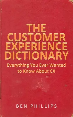 Slovník zákazníckej skúsenosti: Všetko, čo ste kedy chceli vedieť o CX - The Customer Experience Dictionary: Everything You Ever Wanted To Know About CX