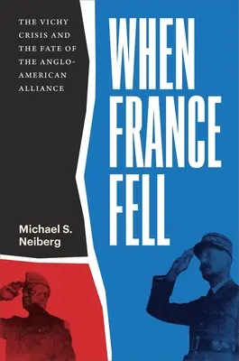 Keď padlo Francúzsko: Kríza vo Vichy a osud anglo-americkej aliancie - When France Fell: The Vichy Crisis and the Fate of the Anglo-American Alliance