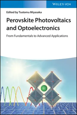 Perovskitová fotovoltaika a optoelektronika: Od základov k pokročilým aplikáciám - Perovskite Photovoltaics and Optoelectronics: From Fundamentals to Advanced Applications
