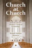 Kostol v kostole: Jean-Jacques Von Allmen: Liturgická ekleziológia - Church at Church: Jean-Jacques Von Allmen's Liturgical Ecclesiology