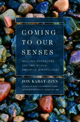 Prichádzame k rozumu: Uzdravenie seba a sveta prostredníctvom všímavosti - Coming to Our Senses: Healing Ourselves and the World Through Mindfulness