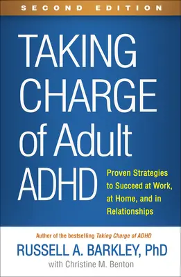 Taking Charge of Adult Adhd, druhé vydanie: Osvedčené stratégie na dosiahnutie úspechu v práci, doma a vo vzťahoch. - Taking Charge of Adult Adhd, Second Edition: Proven Strategies to Succeed at Work, at Home, and in Relationships