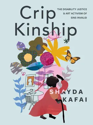Kripské príbuzenstvo: The Disability Justice & Art Activism of Sins Invalid - Crip Kinship: The Disability Justice & Art Activism of Sins Invalid
