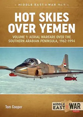 Horúce nebo nad Jemenom. Zväzok 1: Letecká vojna nad južnou časťou Arabského polostrova, 1962-1994 - Hot Skies Over Yemen. Volume 1: Aerial Warfare Over the Southern Arabian Peninsula, 1962-1994