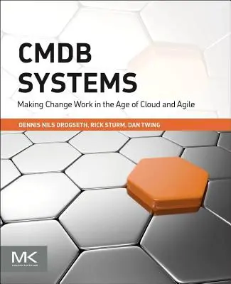 Cmdb Systems: Systémy Cmdb Systems: ako dosiahnuť, aby zmeny fungovali vo veku cloudu a agilnosti - Cmdb Systems: Making Change Work in the Age of Cloud and Agile