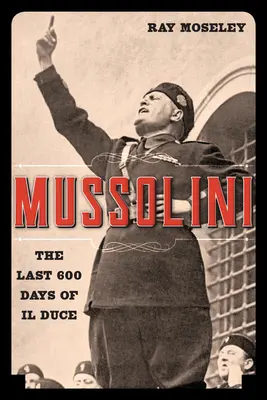 Mussolini: Posledných 600 dní Il Duceho - Mussolini: The Last 600 Days of Il Duce