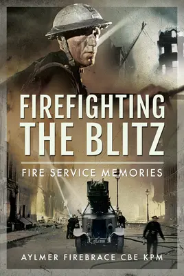 Hasenie požiarov: Spomienky hasičov - Firefighting the Blitz: Fire Service Memories