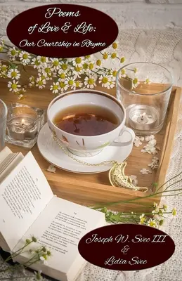 Básne o láske a živote: Naše pytačky v rýmoch - Poems of Love & Life: Our Courtship in Rhyme