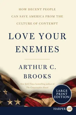 Milujte svojich nepriateľov: Ako môžu slušní ľudia zachrániť Ameriku pred kultúrou opovrhovania - Love Your Enemies: How Decent People Can Save America from the Culture of Contempt