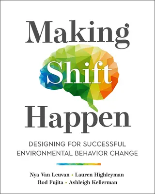 Making Shift Happen (Uskutočnenie posunu): Dizajn pre úspešnú zmenu environmentálneho správania - Making Shift Happen: Designing for Successful Environmental Behavior Change