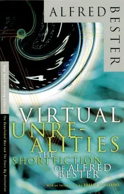 Virtuálne neskutočnosti: Krátka próza Alfreda Bestera - Virtual Unrealities: The Short Fiction of Alfred Bester