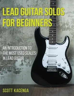 Gitarové sóla pre začiatočníkov: Úvod do najpoužívanejších stupníc v sólovej gitare - Lead Guitar Solos for Beginners: An introduction to the most used scales in lead guitar