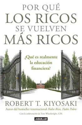 Por Qu Los Ricos Se Vuelven Ms Ricos: Qu Es Realmente La Educacin Financiera?/Why the Rich Are Getting Richer: Reall: Čo je to finančné vzdelávanie? - Por Qu Los Ricos Se Vuelven Ms Ricos: Qu Es Realmente La Educacin Financiera?/Why the Rich Are Getting Richer: What Is Financial Education..Reall