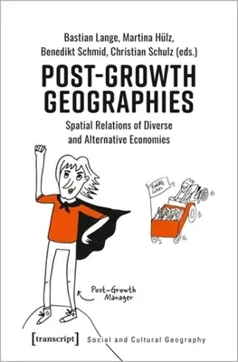 Geografie po skončení rastu: Spatial Relations of Diverse and Alternative Economies (Priestorové vzťahy rôznorodých a alternatívnych ekonomík) - Post-Growth Geographies: Spatial Relations of Diverse and Alternative Economies