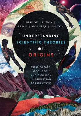 Pochopenie vedeckých teórií pôvodu: Kozmológia, geológia a biológia v kresťanskej perspektíve - Understanding Scientific Theories of Origins: Cosmology, Geology, and Biology in Christian Perspective