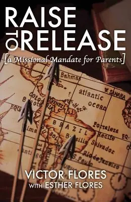 Vychovávajte: Misijný mandát pre rodičov - Raise to Release: A Missional Mandate for Parents