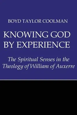 Poznávanie Boha na základe skúsenosti: Znalosť poznania na základe duchovných zmyslov v teológii Viliama z Auxerre - Knowing God by Experience: The Spiritual Senses in the Theology of William of Auxerre