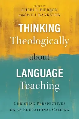 Teologické myslenie o vyučovaní jazykov: kresťanské pohľady na vzdelávacie povolanie - Thinking Theologically about Language Teaching: Christian Perspectives on an Educational Calling