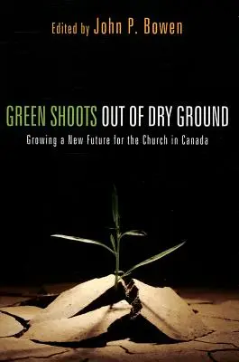 Zelené výhonky zo suchej zeme: V Kanade rastie nová budúcnosť Cirkvi - Green Shoots Out of Dry Ground: Growing a New Future for the Church in Canada