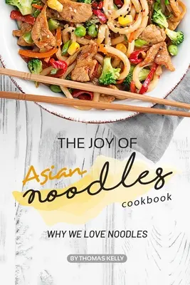 Kuchárska kniha Radosť z ázijských rezancov: Prečo milujeme rezance - The Joy of Asian Noodles Cookbook: Why We Love Noodles