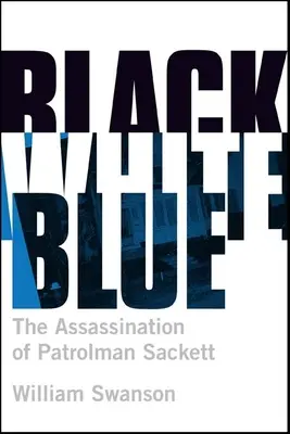 Čierna biela modrá: Vražda strážnika Jamesa Sacketta - Black White Blue: The Assassination of Patrolman James Sackett