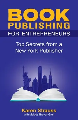 Vydávanie kníh pre podnikateľov: Vydavateľstvo v New Yorku: najlepšie tajomstvá pre podnikateľov - Book Publishing For Entrepreneurs: Top Secrets from a New York Publisher