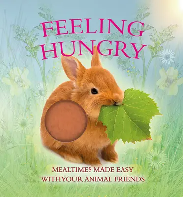 Pocit hladu: Jednoduché stolovanie so zvieracími kamarátmi - Feeling Hungry: Mealtimes Made Easy with Your Animal Friends
